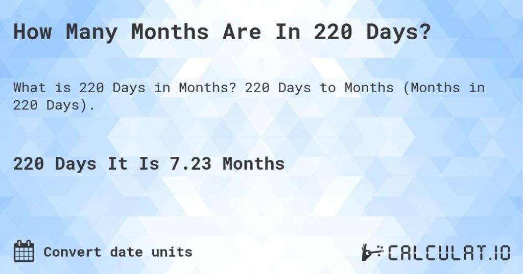 Calculating: How Many Months Is 220 Days